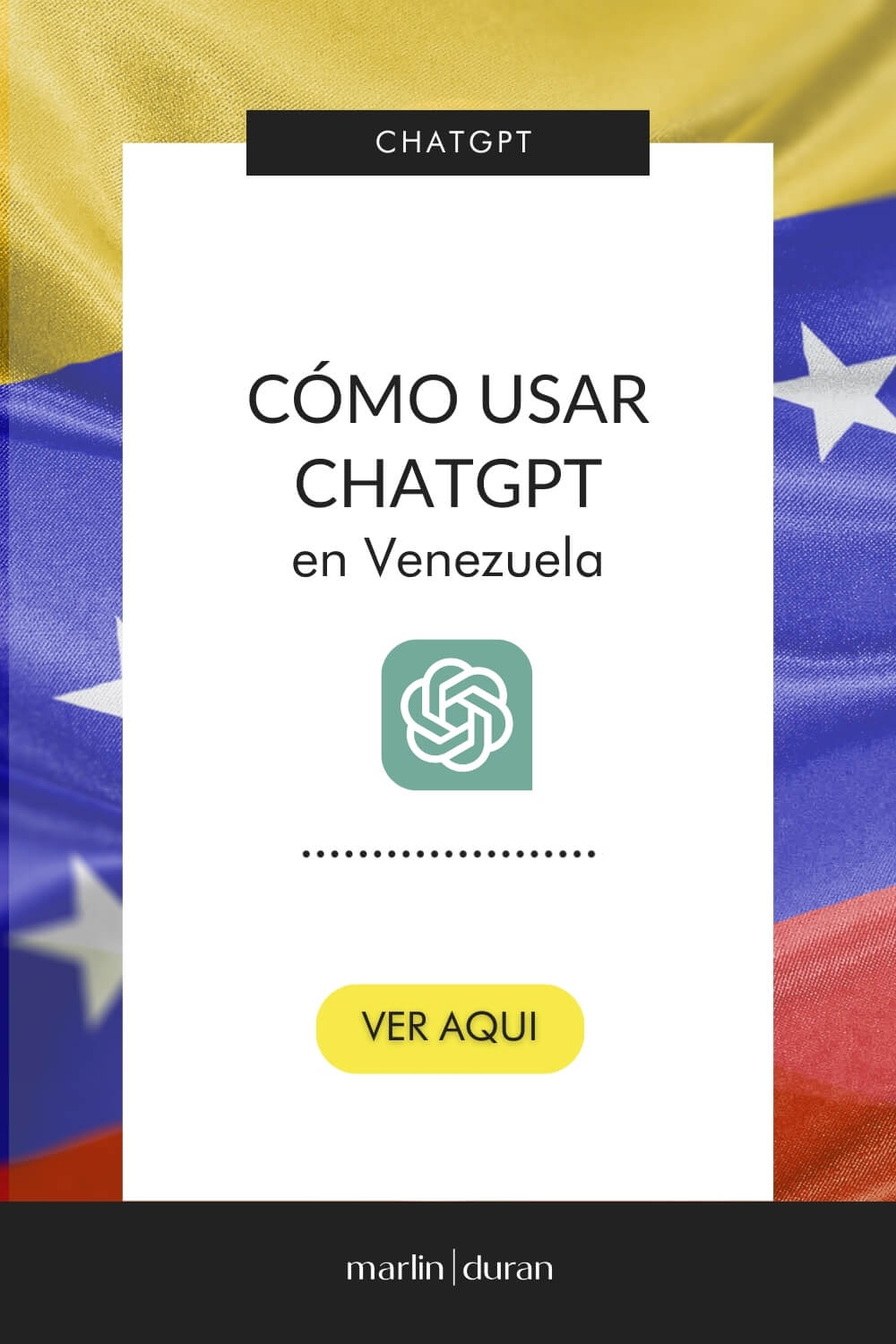 Banner vertical con la bandera de Venezuela en el fondo, titulado 'Cómo usar ChatGPT en Venezuela'. Incluye el logo de ChatGPT y un botón amarillo que dice 'Ver aquí' para más información